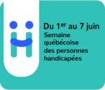 Du 1er au 7 juin, Semaine québécoise des personnes handicapées.