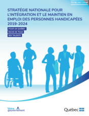 Stratégie nationale pour l'intégration et le maintien en emploi des personnes handicapées 2019-2024 pour un Québec riche de tous ses talents.