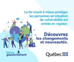 La Loi visant à mieux protéger les personnes en situation de vulnérabilité est entrée en vigueur.