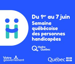 Du 1er au 7 juin Semaine québécoise des personnes handicapées.