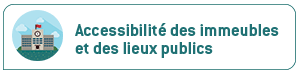 Ouvrir la catégorie : Accessibilité des immeubles et des lieux publics dans une nouvelle page.