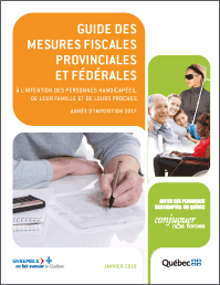 Guide des mesures fiscales provinciales et fédérales à l’intention des personnes handicapées, de leur famille et de leurs proches - année d'imposition 2017.